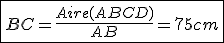\fbox{BC=\frac{Aire(ABCD)}{AB}=75cm}